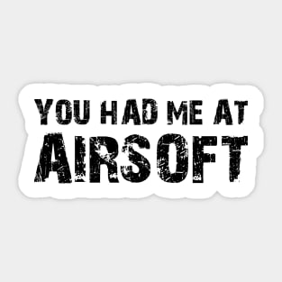 Airsoft - You had me at airsoft Sticker